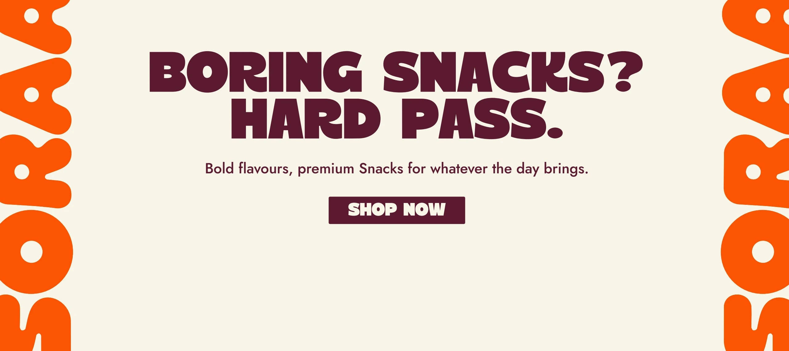 Boring snacks? Hard pass. Bold flavours, premium snacks for whatever the day brings. Shop SORAA now.